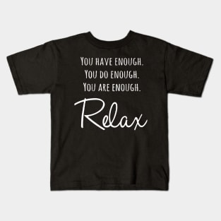 You do enough You have enough You are enough So Relax shirt Kids T-Shirt